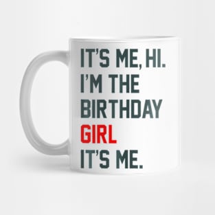 Birthday Party Its Me Hi Im The Birthday Girl Its Me Mug